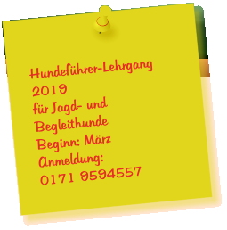 Hundefhrer-Lehrgang 2019 fr Jagd- und Begleithunde  Beginn: Mrz Anmeldung: 0171 9594557